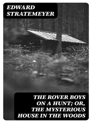 cover image of The Rover Boys on a Hunt; or, the Mysterious House in the Woods